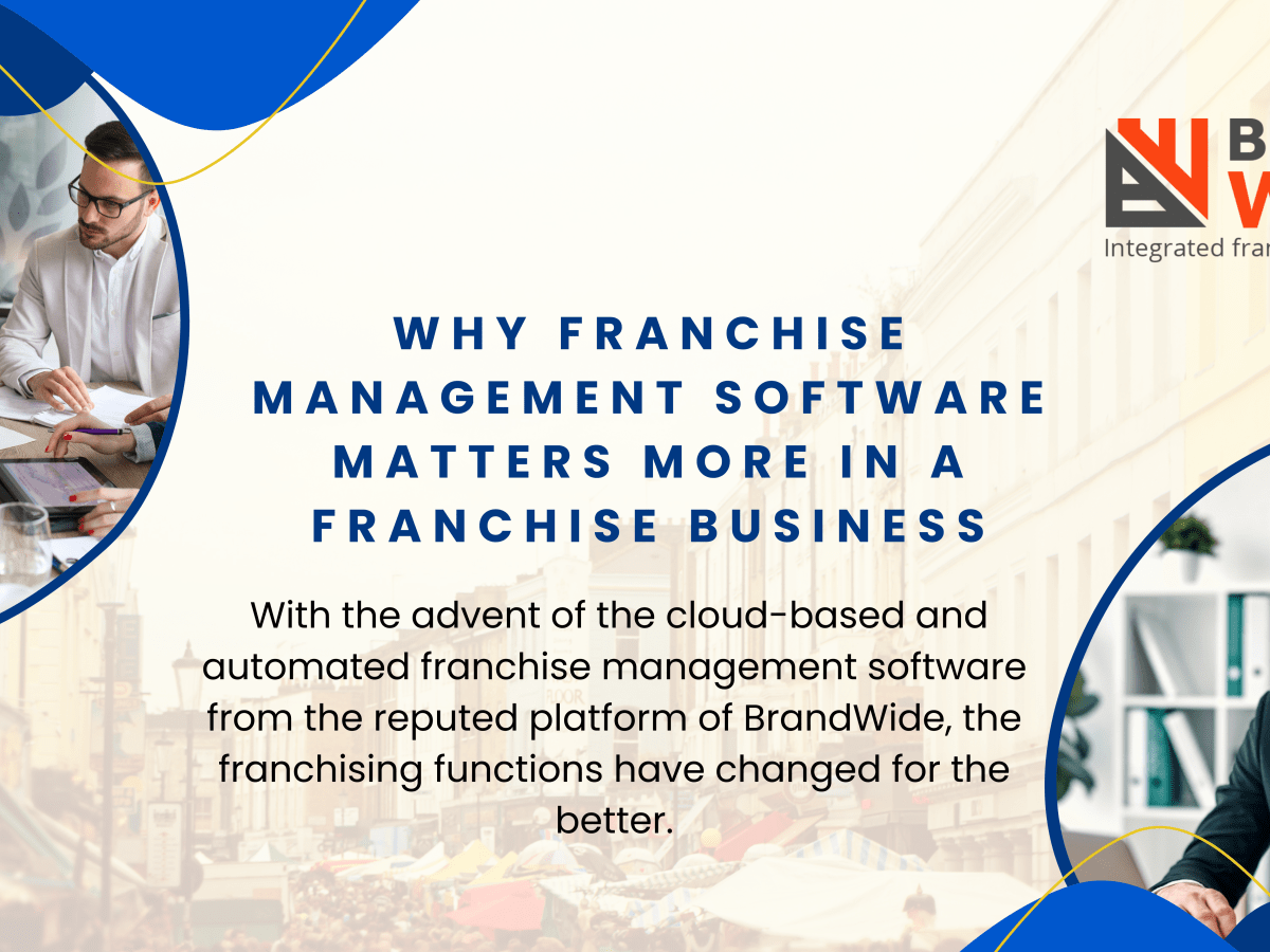 Why Franchise Management Software Matters More In A Franchise&nbsp;Business?